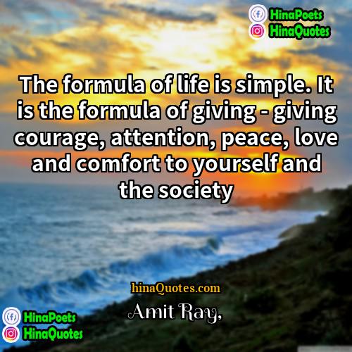 Amit Ray Quotes | The formula of life is simple. It